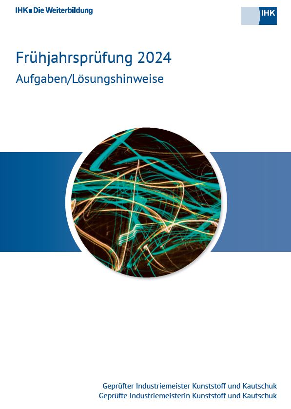 Deckblatt Frühjahrsprüfung 2024 IM Kunststoff und Kautschuk Deckblatt Frühjahrsprüfung 2024 IM Kunststoff und Kautschuk